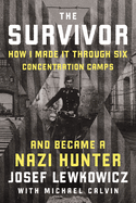 The Survivor: How I Made It Through Six Concentration Camps and Became a Nazi Hunter