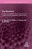 The Survivors: A Study of Homeless Young Newcomers to London & the Responses Made to Them