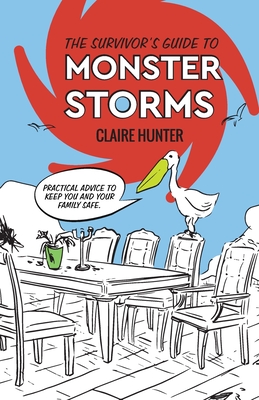 The Survivor's Guide to Monster Storms: Practical Advice to Keep You and Your Family Safe - Claire, Hunter, and Nick, Cunha (Designer)