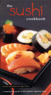 The Sushi Cookbook: A Step-by-Step Guide to This Popular Japanese Food