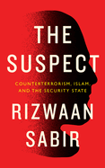The Suspect: Counterterrorism, Islam, and the Security State