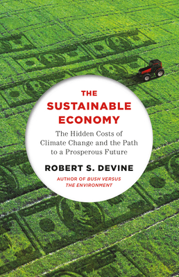 The Sustainable Economy: The Hidden Costs of Climate Change and the Path to a Prosperous Future - Devine, Robert S