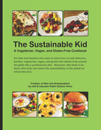 The Sustainable kid: A Vegetarian, Vegan, and Gluten-free Cookbook