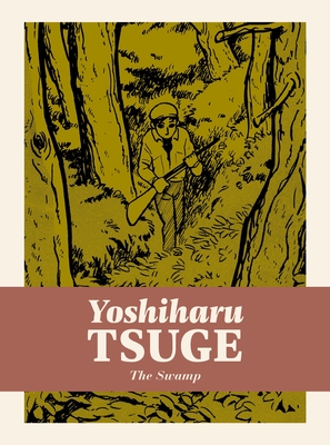 The Swamp - Tsuge, Yoshiharu, and Holmberg, Ryan (Translated by), and Asakawa, Mitsuhiro (Editor)