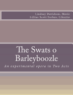 The Swats O Barleyboozle: An experimental opera in Two Acts