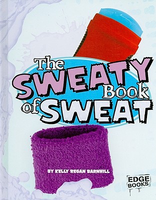 The Sweaty Book of Sweat - Barnhill, Kelly