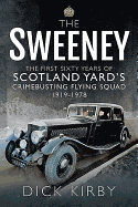 The Sweeney: The First Sixty Years of Scotland Yard's Crimebusting: Flying Squad, 1919-1978