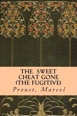 The Sweet Cheat Gone (The Fugitive) - Moncrieff, C K Scott (Translated by), and Angels (Editor), and Marcel, Proust