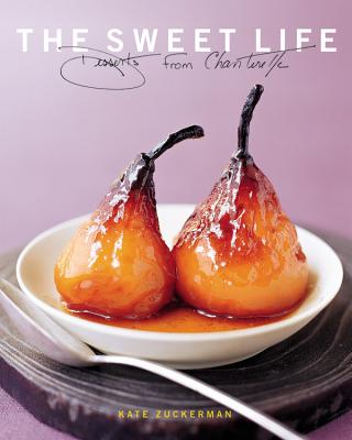 The Sweet Life: Desserts from Chanterelle - Rupp, Tina (Photographer), and Zuckerman, Kate