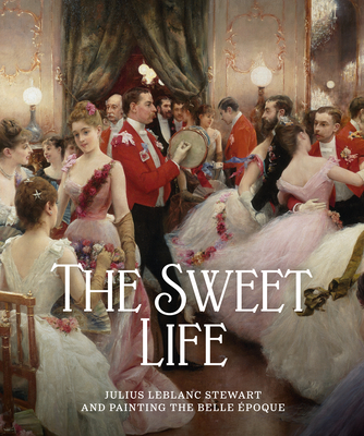 The Sweet Life: Julius LeBlanc Stewart and Painting the Belle Epoque - Tottis, James W (Contributions by), and Crane, Michael (Contributions by), and DiGirolamo, Vincent (Contributions by)