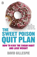 The Sweet Poison Quit Plan: How to kick the sugar habit and lose weight fast