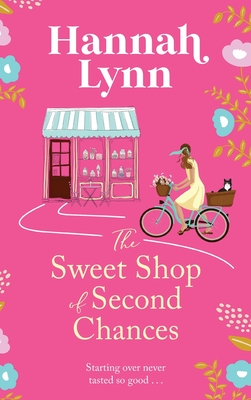 The Sweet Shop of Second Chances: The perfectly sweet, feel-good, romantic read from Hannah Lynn - Lynn, Hannah