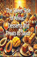 The Sweet Side of Africa: Desserts and Treats to Savor