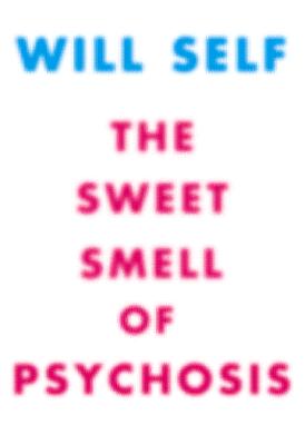 The Sweet Smell of Psychosis: A Novella - Self, Will