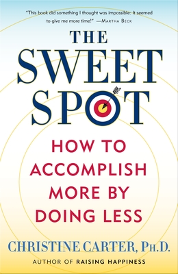 The Sweet Spot: How to Accomplish More by Doing Less - Carter, Christine
