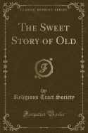 The Sweet Story of Old (Classic Reprint)