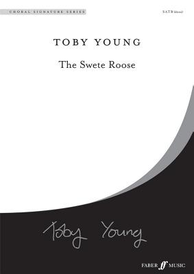 The Swete Roose: Satb Divisi, a Cappella, Choral Octavo - Young, Toby (Composer)