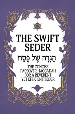 The Swift Seder: The Concise Passover Haggadah for a Reverent Yet Efficient Seder in Under 30 Minutes: The Concise Passover Haggadah for a Reverent Yet Efficient Seder in Under 30 Minutes - Milah Tovah Press