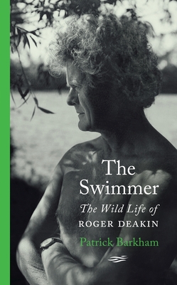 The Swimmer: The Wild Life of Roger Deakin - Barkham, Patrick