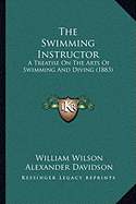 The Swimming Instructor: A Treatise On The Arts Of Swimming And Diving (1883)