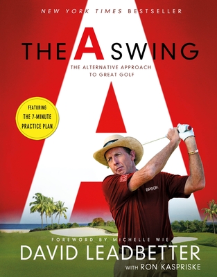 The Swing: The Alternative Approach to Great Golf - Leadbetter, David, and Kaspriske, Ron, and Wie, Michelle (Foreword by)