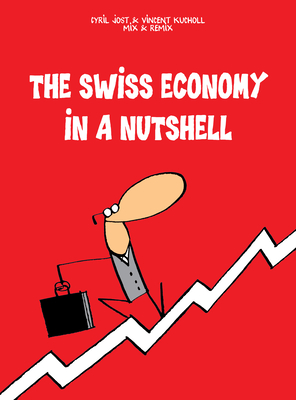 The Swiss Economy in a Nutshell - Jost, Cyrill, and Kucholl, Vincent, and Middleton, Robert (Translated by)