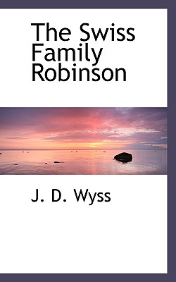 The Swiss Family Robinson - Wyss, J D