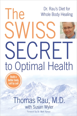 The Swiss Secret to Optimal Health: Dr. Rau's Diet for Whole Body Healing - Rau, Thomas, and Wyler, Susan M
