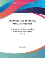 The Sword And The Shield, Part 1, Introduction: A Reply To The Sling And The Stone By Charles Voysey (1871)