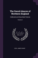 The Sword-dances of Northern England: Collected and Described Volume; Volume 2