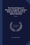 The Sword Dances of Northern England, Together With the Horn Dance of Abbots Bromley; Volume 3