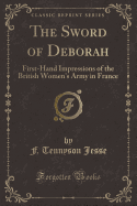 The Sword of Deborah: First-Hand Impressions of the British Women's Army in France (Classic Reprint)