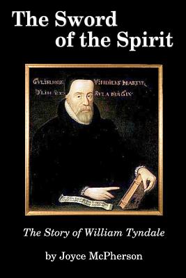 The Sword of the Spirit: The Story of William Tyndale - McPherson, Joyce