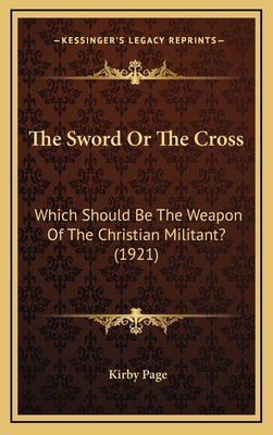 The Sword or the Cross: Which Should Be the Weapon of the Christian Militant? (1921) - Page, Kirby