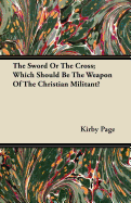 The Sword or the Cross: Which Should Be the Weapon of the Christian Militant ?