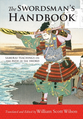 The Swordsman's Handbook: Samurai Teachings on the Path of the Sword - Wilson, William Scott (Translated by)