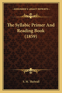 The Syllabic Primer And Reading Book (1859)