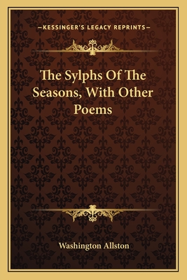 The Sylphs of the Seasons, with Other Poems - Allston, Washington