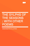 The Sylphs of the Seasons: With Other Poems