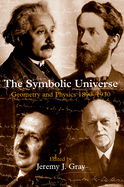 The Symbolic Universe: Geometry and Physics 1890-1930