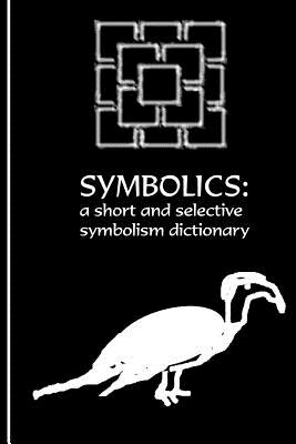 The Symbolics: A Short and Selective Symbolism Dictionary - Coppedge, Nathan