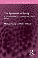 The Symmetrical Family: A Study of Work and Leisure in the London Region