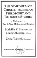 The Symposium of Chinese-American Philosophy and Religious Studies: East & West Philosophy of Religion - Stewart, Melville Y, and Zhigang, Zhang