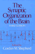 The Synaptic Organization of the Brain - Shepherd, Gordon M, Professor, M.D. (Editor)