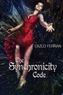 The Synchronicity Code: An Ex Secret Agent Paranormal Investigator Thriller (Ordo Lupus and the Blood Moon Prophecy - Ferran, Lazlo, and Koresh, Omri (Cover design by)