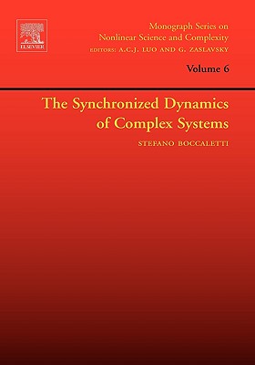 The Synchronized Dynamics of Complex Systems: Volume 6 - Boccaletti, Stefano, and Luo, Albert C J (Editor), and Zaslavsky, George (Editor)