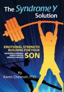 The Syndrome y Solution: Emotional Strength Building for Your Underperforming, Unmotivated, Underachieving Son