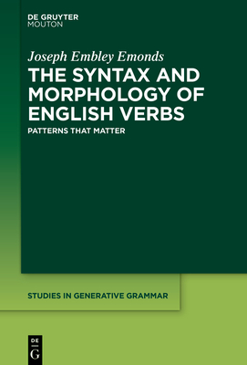 The Syntax and Morphology of English Verbs: Patterns That Matter - Emonds, Joseph Embley
