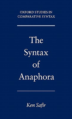 The Syntax of Anaphora - Safir, Kenneth J