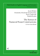 The Syntax of Numeral Noun Constructions: A View from Polish